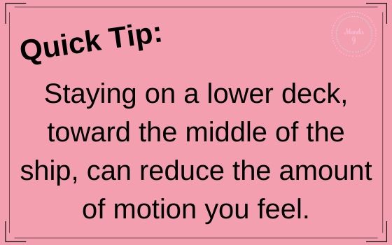 Text Box Stating: Staying on a lower deck, toward the middle of the ship, can reduce the amount of motion you feel.