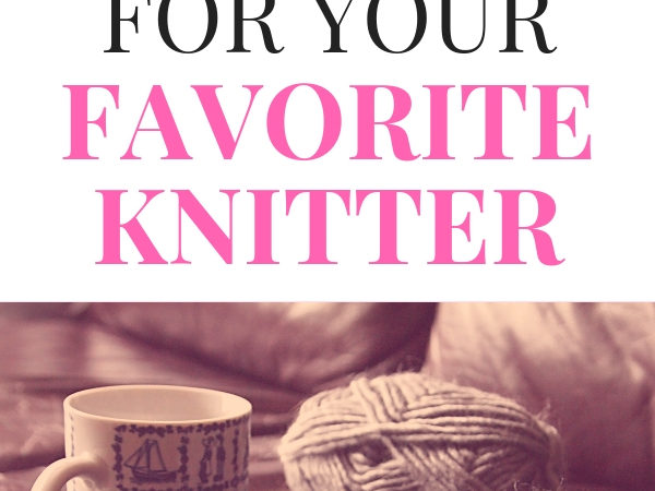A Gift Guide for the Knitter in Your Life